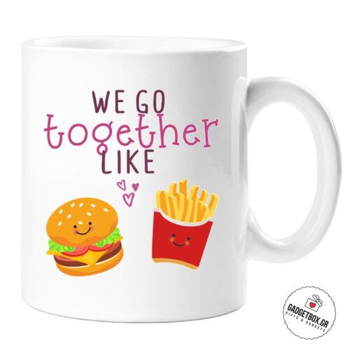 Κούπα We go together like burger and fries | Κούπες στο Gadget Box